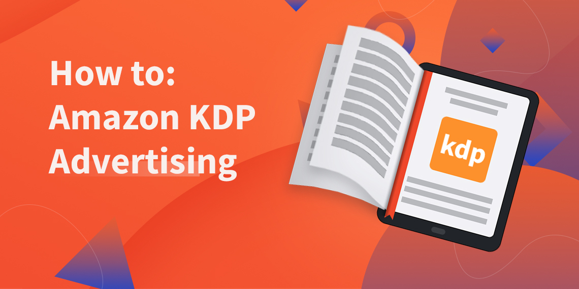 How you can use Amazon KDP Advertising effectively